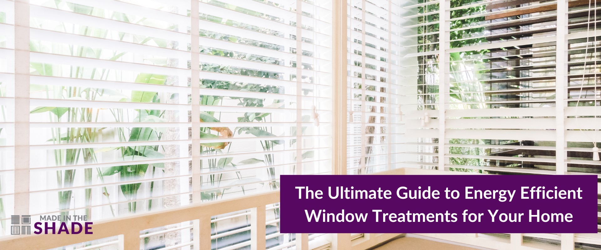 Guide to energy efficient window treatments